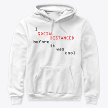 Load image into Gallery viewer, Social Distanced Before It Was Cool  Unique Custom Design Hoodie
