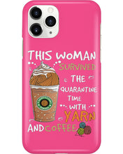 Load image into Gallery viewer, The Quarantine Time With Yarn And Coffee Gift For Women Phone case
