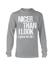 Load image into Gallery viewer, Nicer Than I Look Ignore The RBF  Special Custom Design Unisex Long Sleeve
