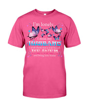 Load image into Gallery viewer, I'm Lonely I Miss My Husband Butterfly Gift For Lover Guys Tee
