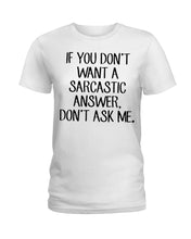 Load image into Gallery viewer, If You Don't Want A Sarcastic Answer Gift For Woman Ladies Tee
