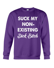 Load image into Gallery viewer, Suck My Non Existing Dick Bitch Gift For Women Sweatshirt
