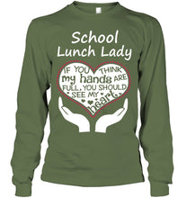 Load image into Gallery viewer, School Lunch Lady If You Think My Hands Are Full Unisex Long Sleeve
