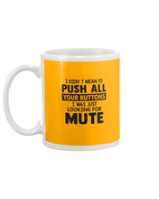 Load image into Gallery viewer, I Didn't Mean To Push All Your Buttons I Was Just Looking For Mute Mug
