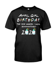 Load image into Gallery viewer, April Birthday Girl The One Where I Was Quarantined 2020 Guys Tee
