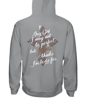 Load image into Gallery viewer, July Girl I May Not Be Perfect But Jesus Thinks I'm To Die For Hoodie
