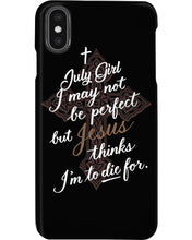 Load image into Gallery viewer, July Girl I May Not Be Perfect But Jesus Thinks I'm To Die For Phone case
