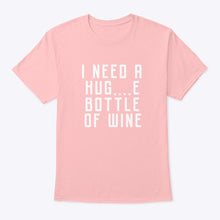Load image into Gallery viewer, I Need A Hug And Bottle Of Wine Special Custom Design Guys Tee
