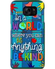 Load image into Gallery viewer, Lovely Phone Case In A World Where You Can Be Anything Be Kind Phone case
