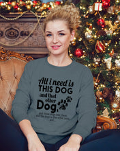 Load image into Gallery viewer, All I Need Is This Dog And That Other Dog Gift For Dog Lovers Sweatshirt
