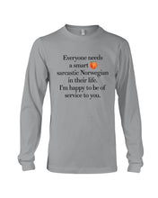 Load image into Gallery viewer, Everyone Needs A Smart Sarcastic Norwegian In Their Life Custom Design Unisex Long Sleeve
