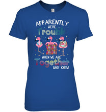 Load image into Gallery viewer, Apparently We're Trouble Pink Flamingo Quilting Together Ladies Tee
