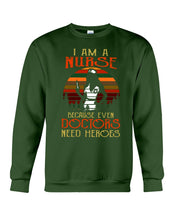 Load image into Gallery viewer, I Am A Nurse Because Even Doctors Need Heros Gift For Nurse Sweatshirt
