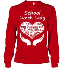 Load image into Gallery viewer, School Lunch Lady If You Think My Hands Are Full Unisex Long Sleeve
