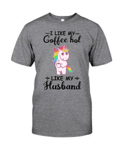 Load image into Gallery viewer, I Like My Coffee Hot Like My Husband Unicorn Gift For Men Guys Tee
