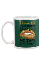 Load image into Gallery viewer, Birthday Gift For November Girl If My Mouth Doesn't Say It My Face Definitely Mug
