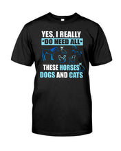 Load image into Gallery viewer, I Do Need All These Horses Dogs And Cats Guys Tee
