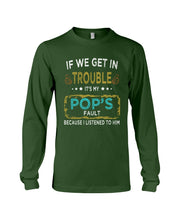Load image into Gallery viewer, If We Get In Trouble It's My Pop's Fault Special Custom Design Unisex Long Sleeve
