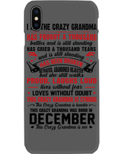 Load image into Gallery viewer, I’m The Crazy Grandma Who Was Born In December Has Fought A Thousand Custom Phone case
