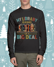 Load image into Gallery viewer, Librarian My Library Is Kind Of Big Deal Trending For Book Lovers Unisex Long Sleeve
