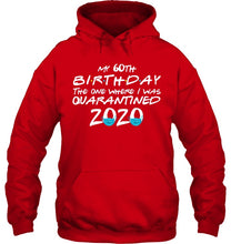 Load image into Gallery viewer, My 60th Birthday The One Where I Was Quarantined 2020 Trending Hoodie
