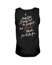 Load image into Gallery viewer, July Girl I May Not Be Perfect But Jesus Thinks I'm To Die For Unisex Tank Top
