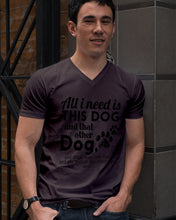 Load image into Gallery viewer, All I Need Is This Dog And That Other Dog Gift For Dog Lovers Guys V-Neck
