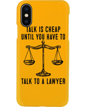 Load image into Gallery viewer, Talk Is Cheap Until You Have To Talk To A Lawyer Trending Phone case
