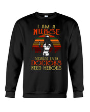 Load image into Gallery viewer, I Am A Nurse Because Even Doctors Need Heros Gift For Nurse Sweatshirt
