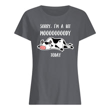 Load image into Gallery viewer, Sorry I'm A Bit Mooooody Today Gift For Cow Lovers Ladies Tee
