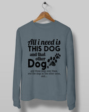 Load image into Gallery viewer, All I Need Is This Dog And That Other Dog Gift For Dog Lovers Sweatshirt

