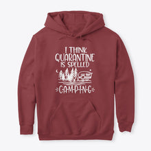 Load image into Gallery viewer, I think Quarantine Is Spelled Camping Custom Gift For Camping Lovers Hoodie
