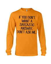 Load image into Gallery viewer, If You Don't Want A Sarcastic Answer Gift For Woman Unisex Long Sleeve
