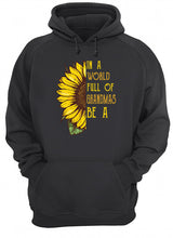 Load image into Gallery viewer, Sunflower In A World Full Of Grandmas Be A Nickname Hoodie
