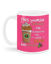 Load image into Gallery viewer, The Quarantine Time With Yarn And Coffee Gift For Women Mug
