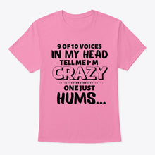 Load image into Gallery viewer, 9 Of 10 Voices In My Head Tell Me I'm Crazy One Just Hums Guys Tee
