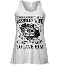 Load image into Gallery viewer, Tough Enough To Be An Asshole's Wife Crazy Enough To Love Him Ladies Flowy Tank
