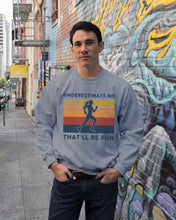 Load image into Gallery viewer, Underestimate Me That'll Be Fun Retro Vintage Sweatshirt
