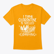Load image into Gallery viewer, I think Quarantine Is Spelled Camping Custom Gift For Camping Lovers Guys Tee

