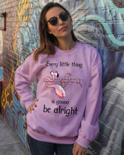 Load image into Gallery viewer, Every Little Thing Is Gonna Be Alright Gift For Flamingo Lovers Sweatshirt
