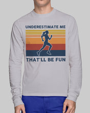 Load image into Gallery viewer, Underestimate Me That'll Be Fun Retro Vintage Unisex Long Sleeve
