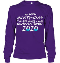 Load image into Gallery viewer, My 60th Birthday The One Where I Was Quarantined 2020 Trending Unisex Long Sleeve
