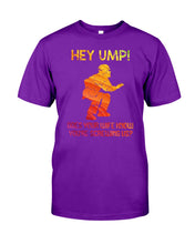 Load image into Gallery viewer, Hey Ump Does Your Wife Know You're Screwing Us Guys Tee
