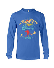 Load image into Gallery viewer, I'm Retired Skiing Is My Job Mountainous Terrain Unisex Long Sleeve
