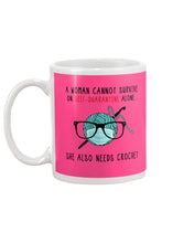 Load image into Gallery viewer, A Woman Can't Survive On Self-quarantine Alone ALso Needs Her Crochet Mug
