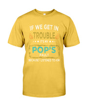 Load image into Gallery viewer, If We Get In Trouble It's My Pop's Fault Special Custom Design Guys Tee
