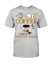 Load image into Gallery viewer, Corgi I See A Good Day Ahead Gift For Dog Lovers Guys Tee
