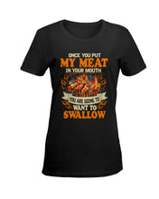 Load image into Gallery viewer, Once You Put My Meat In Your Mouth Unique Custom Design Ladies Tee
