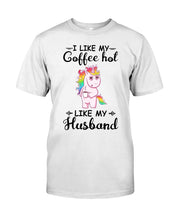 Load image into Gallery viewer, I Like My Coffee Hot Like My Husband Unicorn Gift For Men Guys Tee
