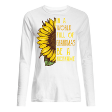 Load image into Gallery viewer, Sunflower In A World Full Of Grandmas Be A Nickname Unisex Long Sleeve
